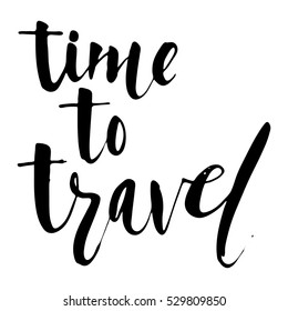 Time to travel card. Isolated on white background. Hand drawn lettering .
