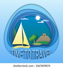 Time to travel emblem template. Sailing yacht at sea, palm trees and mayan pyramid on the shore. Tourist label illustration in paper cut style.