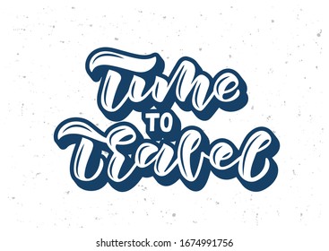 Time to travel hand drawn lettering. Template for, banner, poster, flyer, greeting card, web design, print design. Vector illustration.