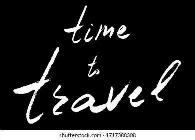 Time to travel hand lettering brush text isolated for card or banner or wallpaper. Vector 10 EPS