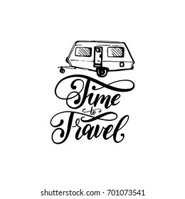 Time To Travel hand lettering poster. Vector label template with hand drawn trailer illustration. Touristic emblem design.