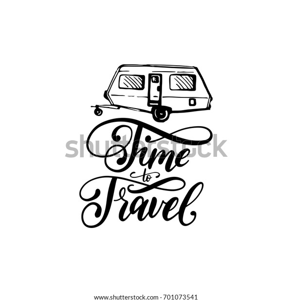 Time\
To Travel hand lettering poster. Vector label template with hand\
drawn trailer illustration. Touristic emblem\
design.