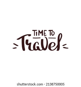 Time to travel handwritten lettering for travel, tourism, adventure, journey. Vector illustration for poster, banner, sign, cover, advertising, card.