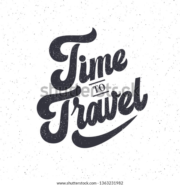 Time to Travel handwritten\
lettering. Time to Travel typography vector design for greeting\
cards and poster. Design template celebration. Vector\
illustration.
