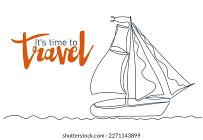 It's time to travel. Inspiration phrase with waves and sailing boat. Motivational minimalist poster. Continuous one line drawing. Summer vacation and travel concept. Vector illustration