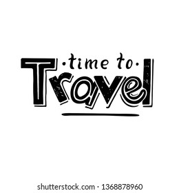 Time to travel. Travel life style inspiration quotes lettering. Motivational typography