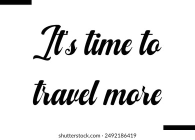 It's time to travel more travel typography text saying