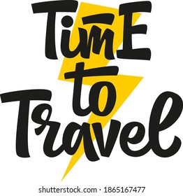 Time to travel. Motivational quote. Time to travel hand drawn vector lettering. Calligraphy graphic design element. Elements for social media, t-shirt, cover, flyer, print, sticker, poster, postcards.