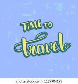 Time to travel poster phrase. Decorative textured background and handwritten lettering.  Template for travel holiday design. Vector illustration.