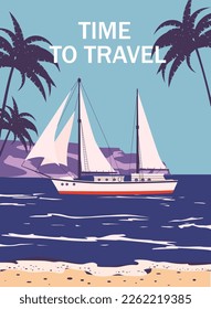 Time To Travel poster retro, sailing ship on the ocean, sea, palms. Tropical cruise, summertime travel vacation. Vector illustration vintage