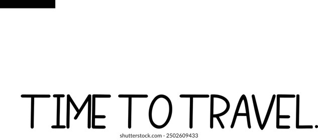 Time to travel Travel Saying Typography Text
