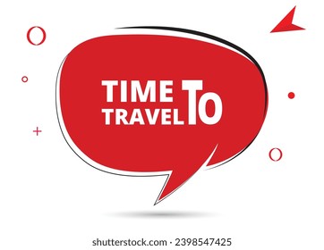 Tiempo de viajar texto de burbuja de voz. Hola allí en color brillante para Sticker, Banner y Poster. ilustración vectorial.