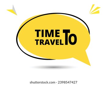 Time to travel speech bubble text. Hi There on bright color for Sticker, Banner and Poster. vector illustration.