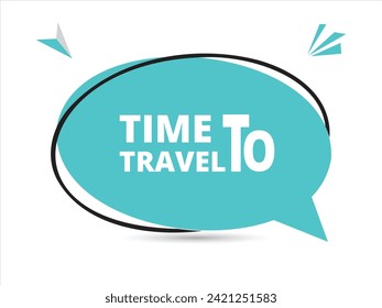 Time to travel speech bubble text. Banner and Poster. vector illustration.