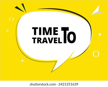 Time to travel speech bubble text. Banner and Poster. vector illustration.