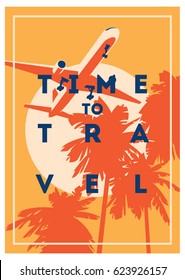 Time to Travel and Summer Holiday poster. Airplane Traveling template poster, badge, vector illustration. Vacation poster with lettering.