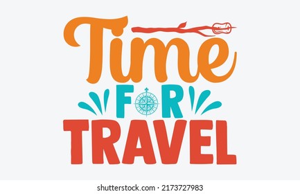 Time for travel - travelig t shirts design, Hand drawn lettering phrase, Calligraphy t shirt design, Isolated on white background, svg Files for Cutting Cricut and Silhouette, EPS 10