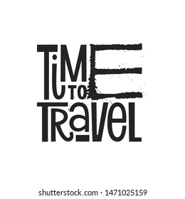 Time to travel vector hand drawn   lettering. Motivational tourism slogan black and white illustration. Phrase for journey, trip Positive lifestyle poster.