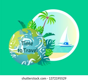Time to travel vector, planet earth with oceans and land, palm trees and sail boat floating on water. Seaside coastline beach with hot sand flat style