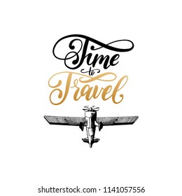 Time To Travel vector typographic inspirational poster. Vintage retro airplane logo. Hand drawn aviation illustration in engraving style.