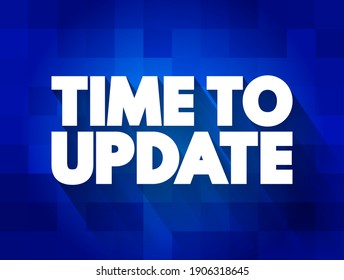 Time to Update - suggests that it is necessary to make changes or revisions to something to ensure it remains relevant, or effective, text concept background