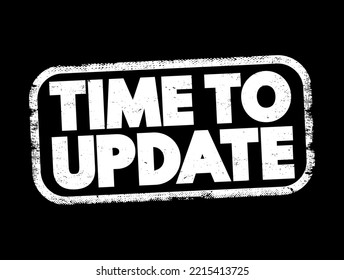 Time to Update - suggests that it is necessary to make changes or revisions to something to ensure it remains relevant, or effective, text concept stamp