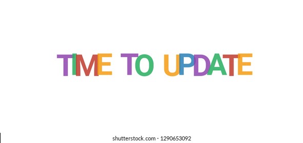 Time to update word concept. Colorful "Time to update" on white background. Use for cover, banner, blog.