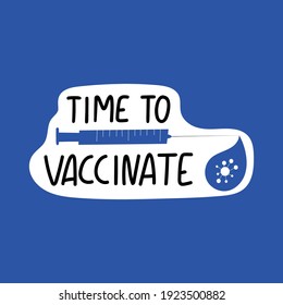 Time to vaccinate handwritten lettering phrase with syringe and vaccine drop with virus. Vaccination against coronavirus concept. Motivational slogan, inspirational quote call on get Covid-19 vaccine.