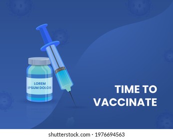 Time To Vaccinate Poster Design With Vaccine Bottle And Syringe On Blue Background.