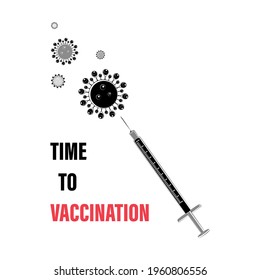 TIME TO VACCINATION. Syringe with antivirus attacking coronavirus. Flat medical disposable syringe with a needle. Its time to get vaccinated against COVID. Vector illustration