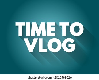Time to Vlog is an expression indicating that it is the appropriate moment to create a video blog, commonly known as a vlog, text concept background