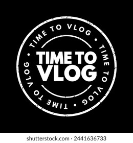 Time to Vlog is an expression indicating that it is the appropriate moment to create a video blog, commonly known as a vlog, text concept stamp