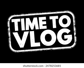 Time to Vlog is an expression indicating that it is the appropriate moment to create a video blog, commonly known as a vlog, text concept stamp