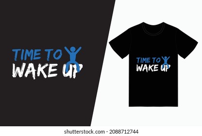 Time to wake up t-shirt design, Quote typography t-shirt design, Vector typography t-shirt design, Inspirational quotes t-shirt