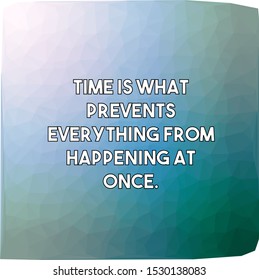 Time is what prevents everything from happening at once