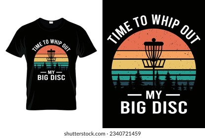 Time To Whip Out My Big Disc Golf tournament silhouette tshirt design vector, poster or template funny golf t-shirt design