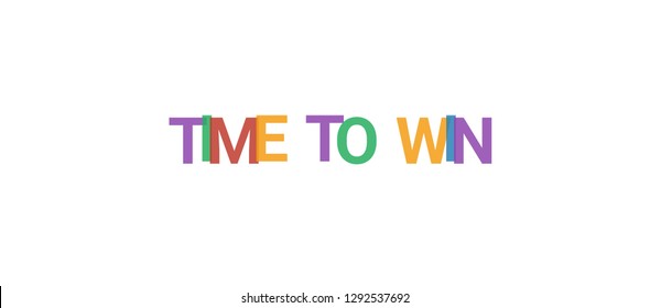 Time to win word concept. Colorful "Time to win" on white background. Use for cover, banner, blog.