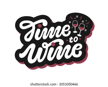 Time to wine art sign. Vector logotype with hand drawn lettering typography and glasses of wine. Illustration with motivational quote for clothes, t-shirt design, print, banner, badge, poster, sticker