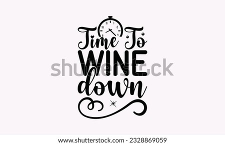 Time To Wine Down - Alcohol SVG Design, Drink Quotes, Calligraphy graphic design, Typography poster with old style camera and quote.