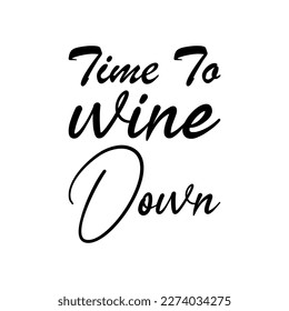 time to wine down black lettering quote