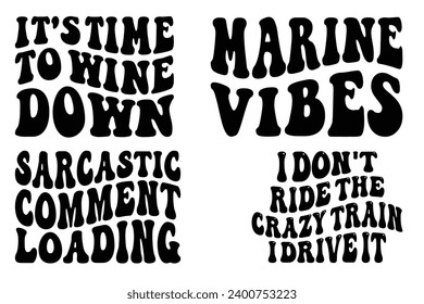 It's Time to Wine Down, Marine Vibes, I Don't Ride the Crazy Train I Drive it, sarcastic comment loading retro wavy T-shirt svg