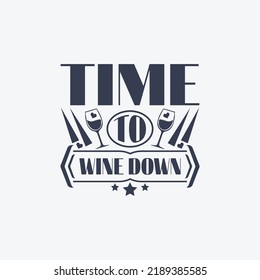 Time to wine down - wine saying design vector. svg
