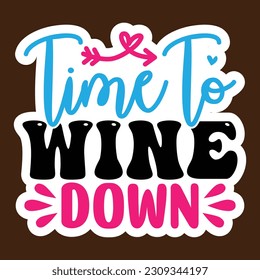 Time to Wine Down SVG, Stickers quotes SVG cut files, svg