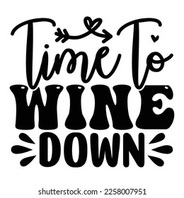 Time to Wine Down SVG  T shirt design Vector File	
 svg