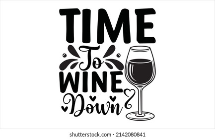 Time to wine down - vector print design.
 svg