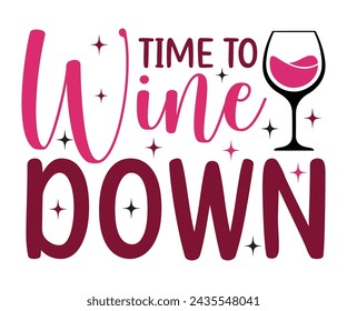 Time To Wine Down,T-shirt Design,Wine Svg,Drinking Svg,Wine Quotes Svg,Wine Lover,Wine Time Svg,Wine Glass Svg,Funny Wine Svg,Beer Svg,Cut File svg