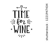 Time for wine Hand drawn typography poster. Conceptual handwritten phrase Home and Family T shirt hand lettered calligraphic design. Inspirational vector