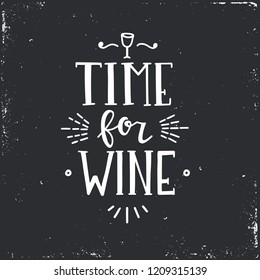 Time for wine Hand drawn typography poster. Conceptual handwritten phrase Home and Family T shirt hand lettered calligraphic design. Inspirational vector