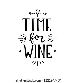 Time for wine Hand drawn typography poster. Conceptual handwritten phrase Home and Family T shirt hand lettered calligraphic design. Inspirational vector