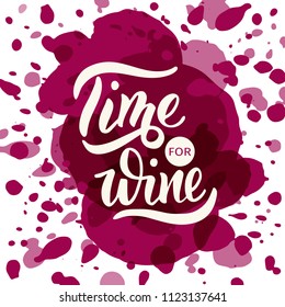 Time for wine - handdrawn lettering on watercolour background. For cards, decor, print, menu, posters. Vector Illustration.
